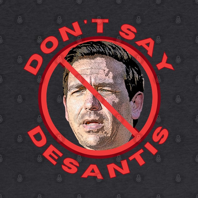 Don't Say DeSantis by TJWDraws